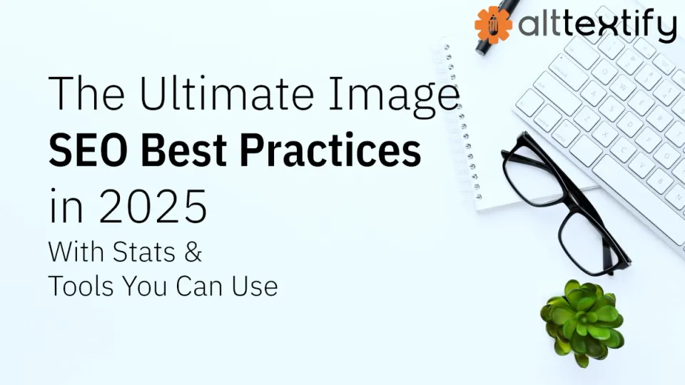 The Ultimate Image SEO Best Practices in 2025 (With Tools & Real Stats)